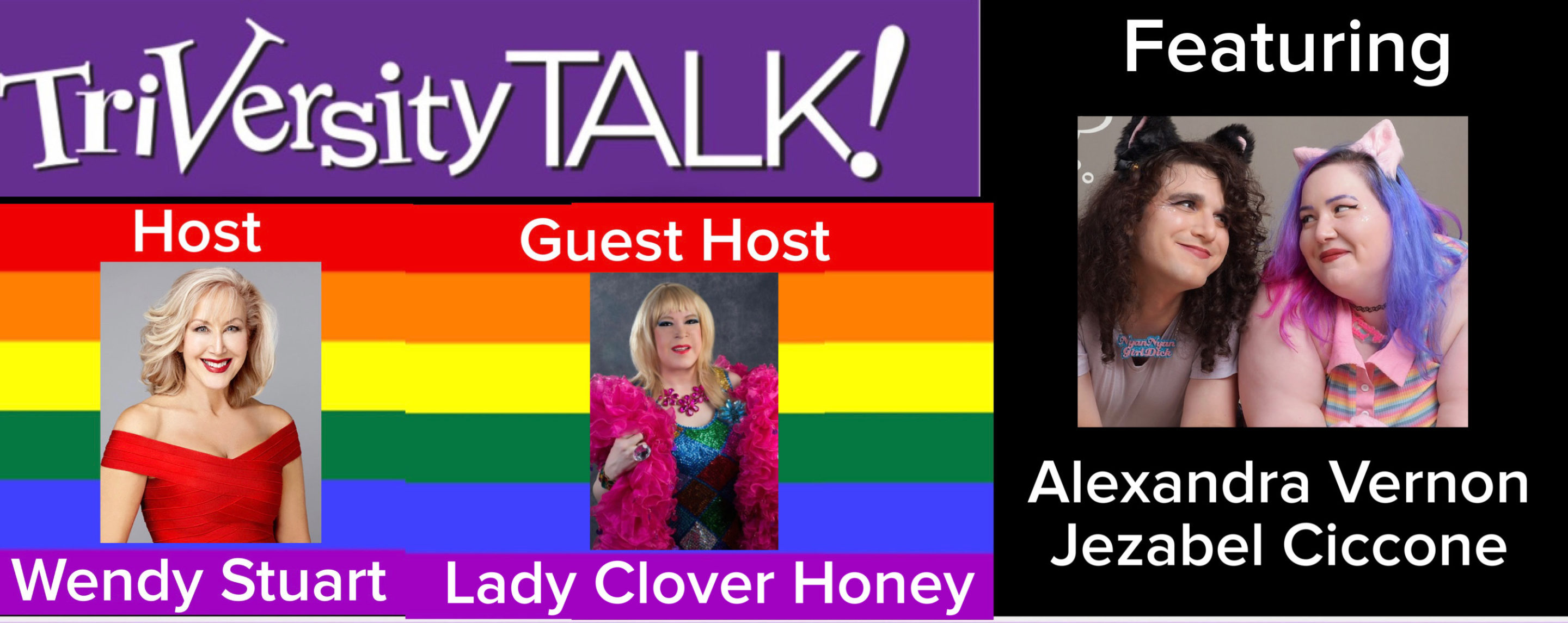 Wendy Stuart and Guest Co-Host Lady Clover Honey Present TriVersity Talk! Wednesday 7 PM ET with Featured Guests Alexandra Vernon and Jezebel Ciccone Wendy Stuart and Guest Co-Host Lady Clover Honey Present TriVersity Talk! Wednesday 7 PM ET with Featured Guests Alexandra Vernon and Jezebel Ciccone