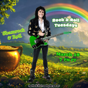 Rocky Kramer’s Rock & Roll Tuesdays Presents “Shamrock & Roll” On Tuesday, March 18th, 2025 7 PM PT on Twitch Rocky Kramer’s Rock & Roll Tuesdays Presents “Shamrock & Roll” On Tuesday, March 18th, 2025 7 PM PT on Twitch